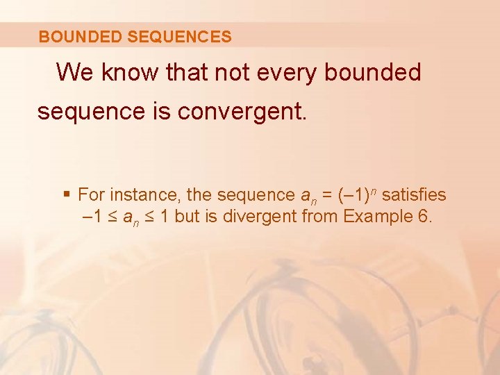 BOUNDED SEQUENCES We know that not every bounded sequence is convergent. § For instance,