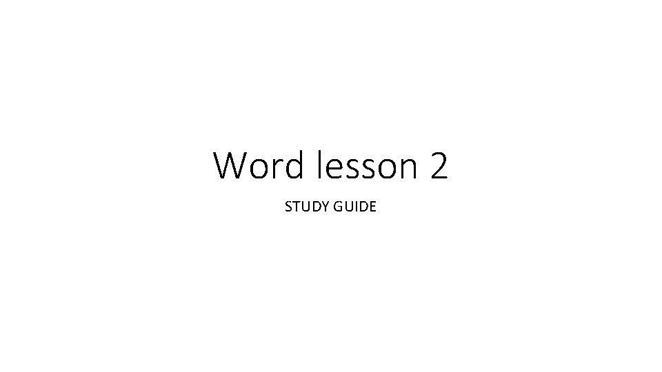 Word lesson 2 STUDY GUIDE 