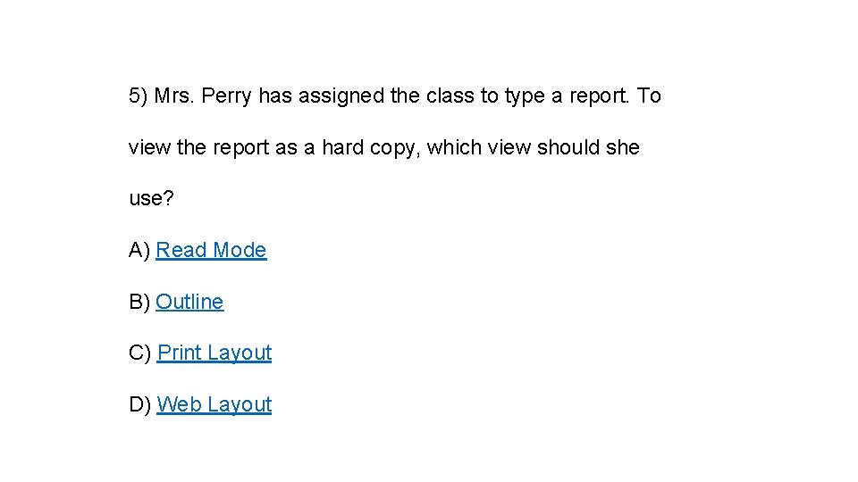 5) Mrs. Perry has assigned the class to type a report. To view the