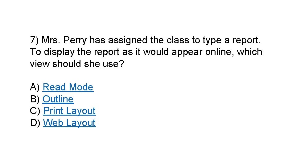 7) Mrs. Perry has assigned the class to type a report. To display the