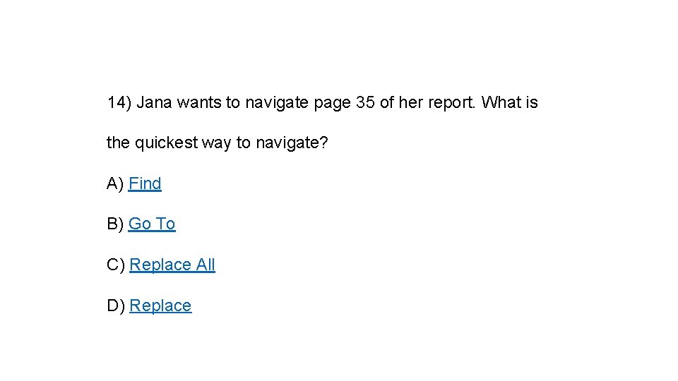 14) Jana wants to navigate page 35 of her report. What is the quickest