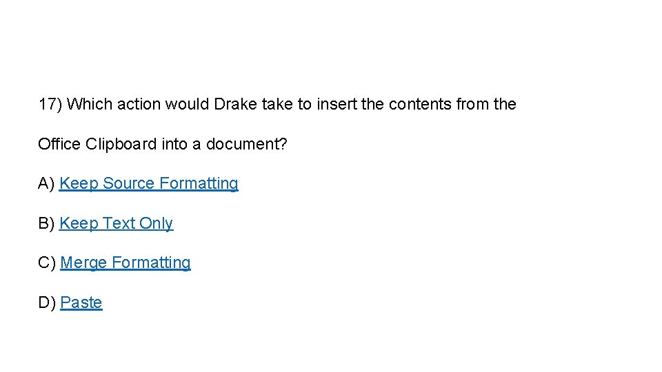 17) Which action would Drake to insert the contents from the Office Clipboard into