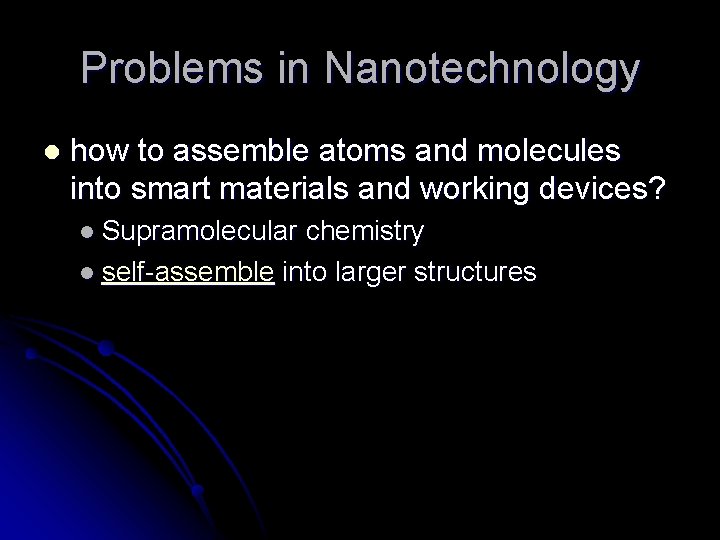 Problems in Nanotechnology l how to assemble atoms and molecules into smart materials and