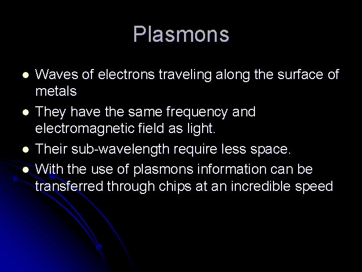 Plasmons l l Waves of electrons traveling along the surface of metals They have