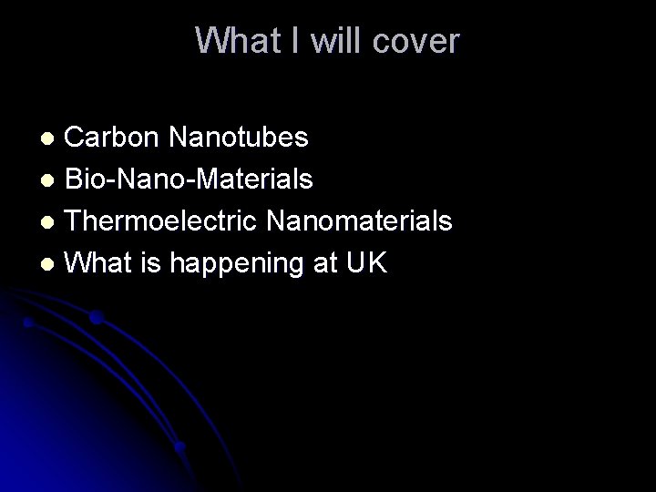 What I will cover Carbon Nanotubes l Bio-Nano-Materials l Thermoelectric Nanomaterials l What is