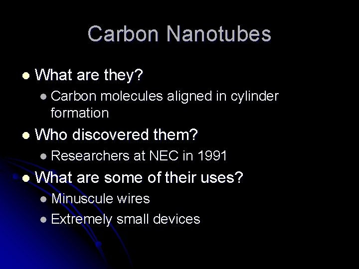Carbon Nanotubes l What are they? l Carbon molecules aligned in cylinder formation l