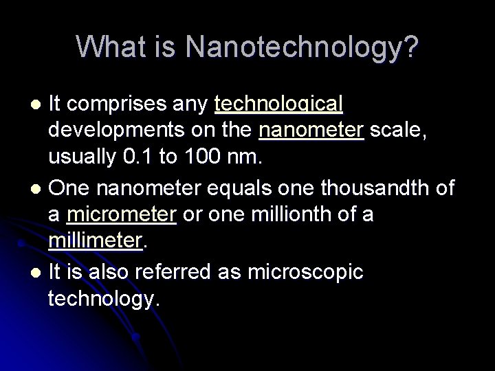 What is Nanotechnology? It comprises any technological developments on the nanometer scale, usually 0.