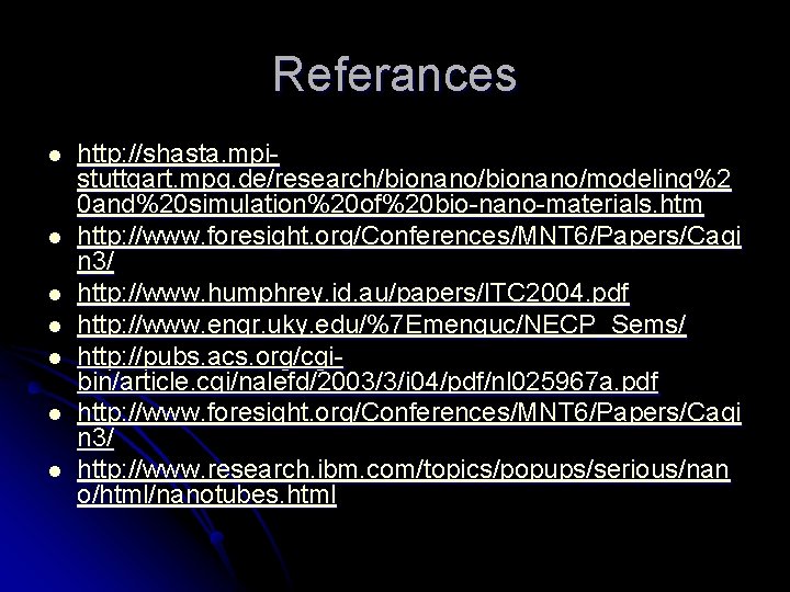 Referances l l l l http: //shasta. mpistuttgart. mpg. de/research/bionano/modeling%2 0 and%20 simulation%20 of%20