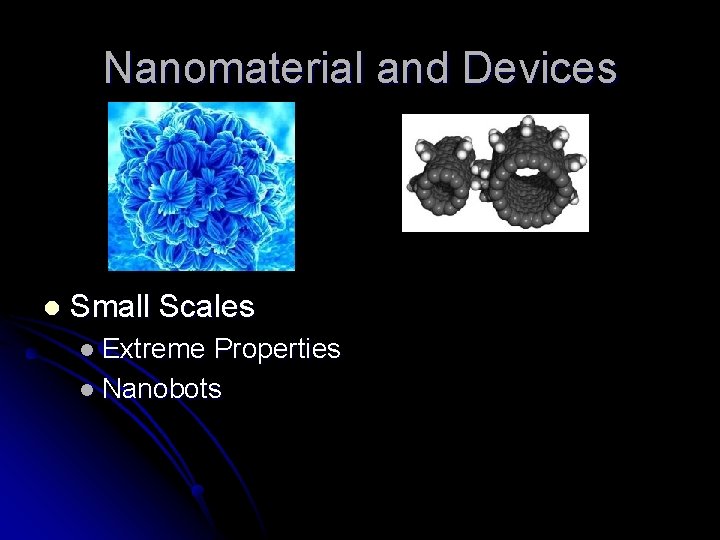 Nanomaterial and Devices l Small Scales l Extreme Properties l Nanobots 