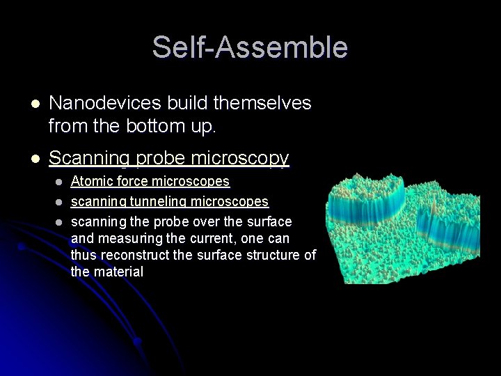 Self-Assemble l Nanodevices build themselves from the bottom up. l Scanning probe microscopy l