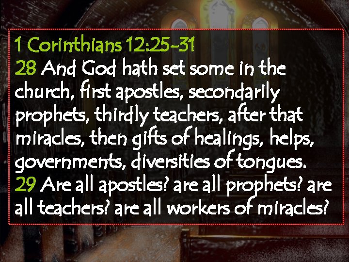 1 Corinthians 12: 25 -31 28 And God hath set some in the church,