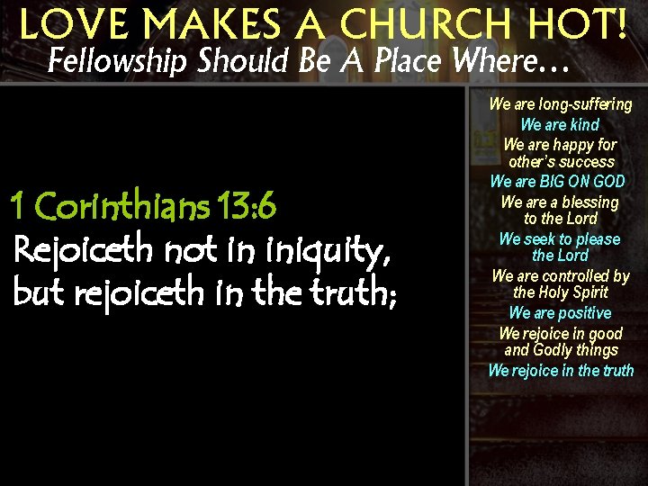 LOVE MAKES A CHURCH HOT! Fellowship Should Be A Place Where… 1 Corinthians 13: