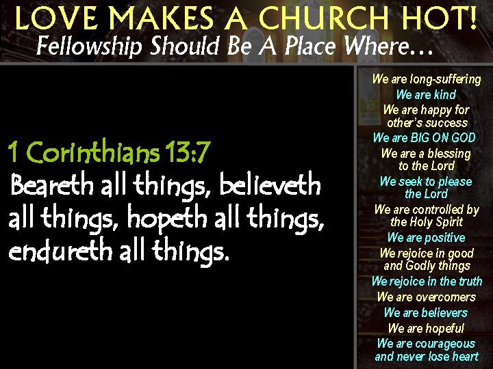 LOVE MAKES A CHURCH HOT! Fellowship Should Be A Place Where… 1 Corinthians 13: