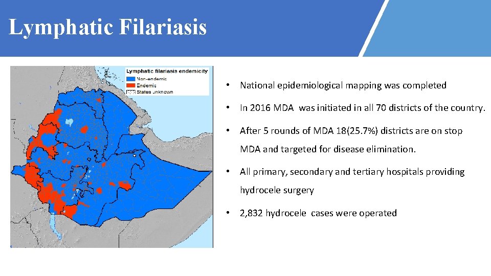 Lymphatic Filariasis • National epidemiological mapping was completed • In 2016 MDA was initiated