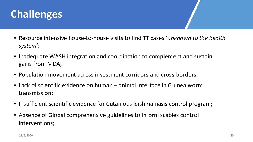 Challenges • Resource intensive house-to-house visits to find TT cases ‘unknown to the health