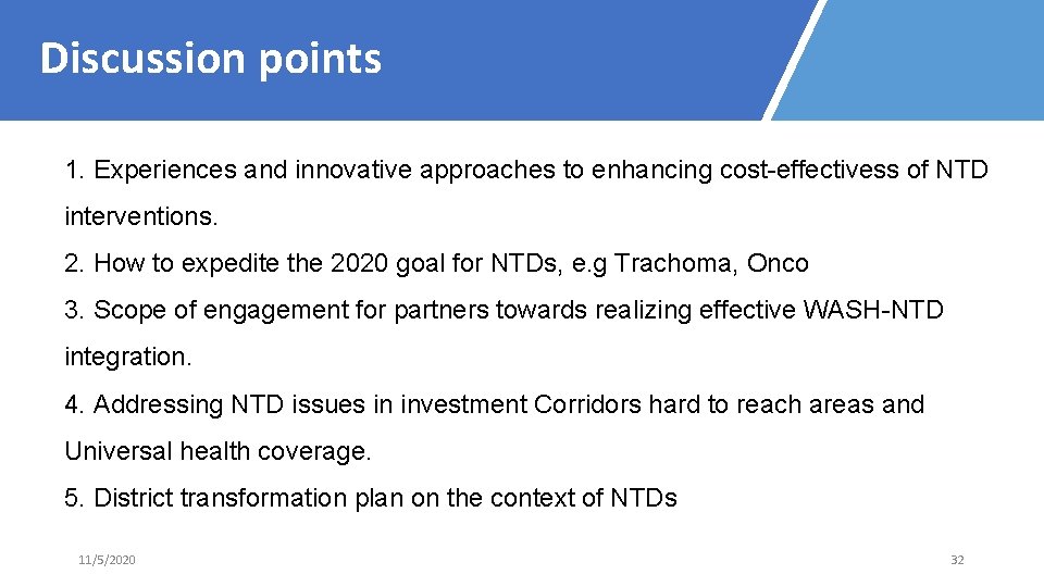 Discussion points 1. Experiences and innovative approaches to enhancing cost-effectivess of NTD interventions. 2.