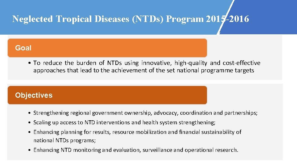  Neglected Tropical Diseases (NTDs) Program 2015 -2016 Goal • To reduce the burden