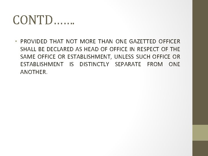 CONTD……. • PROVIDED THAT NOT MORE THAN ONE GAZETTED OFFICER SHALL BE DECLARED AS