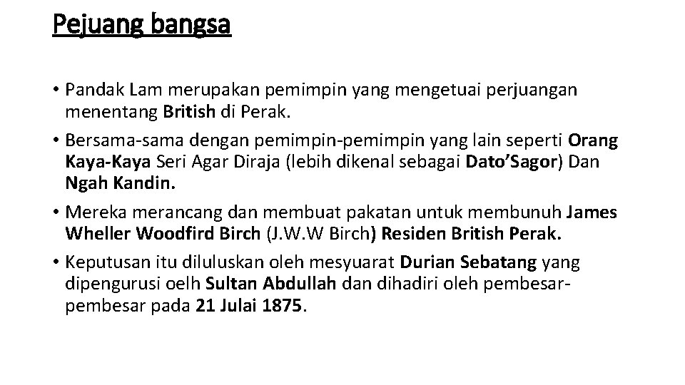 Pejuang bangsa • Pandak Lam merupakan pemimpin yang mengetuai perjuangan menentang British di Perak.