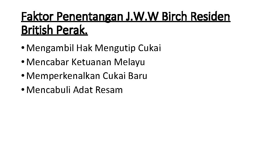 Faktor Penentangan J. W. W Birch Residen British Perak. • Mengambil Hak Mengutip Cukai