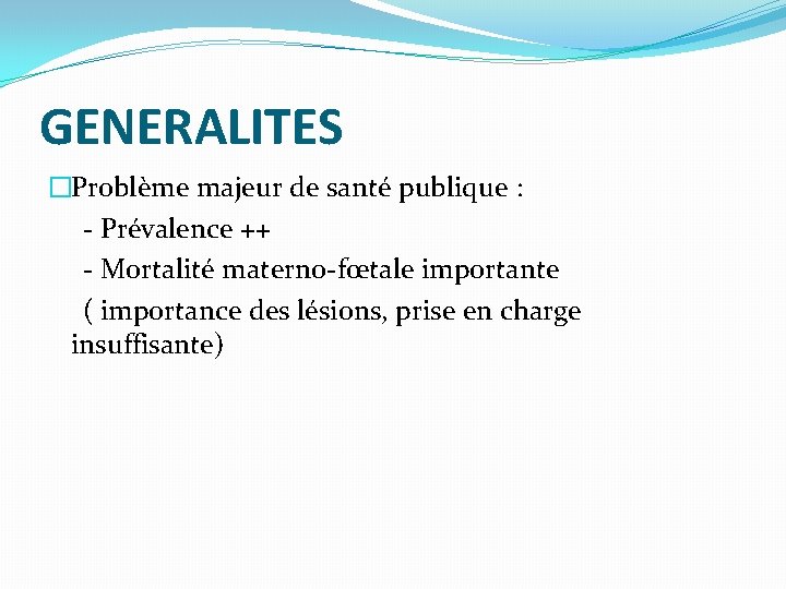 GENERALITES �Problème majeur de santé publique : - Prévalence ++ - Mortalité materno-fœtale importante