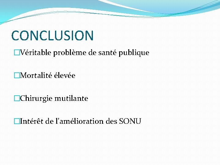 CONCLUSION �Véritable problème de santé publique �Mortalité élevée �Chirurgie mutilante �Intérêt de l’amélioration des