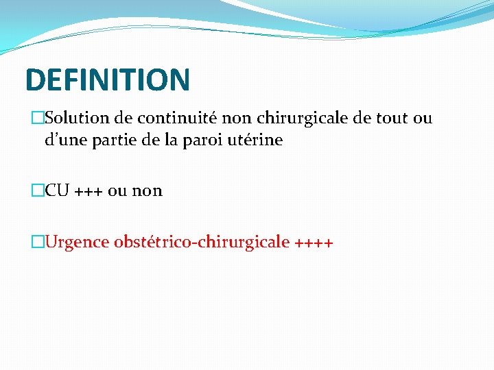 DEFINITION �Solution de continuité non chirurgicale de tout ou d’une partie de la paroi