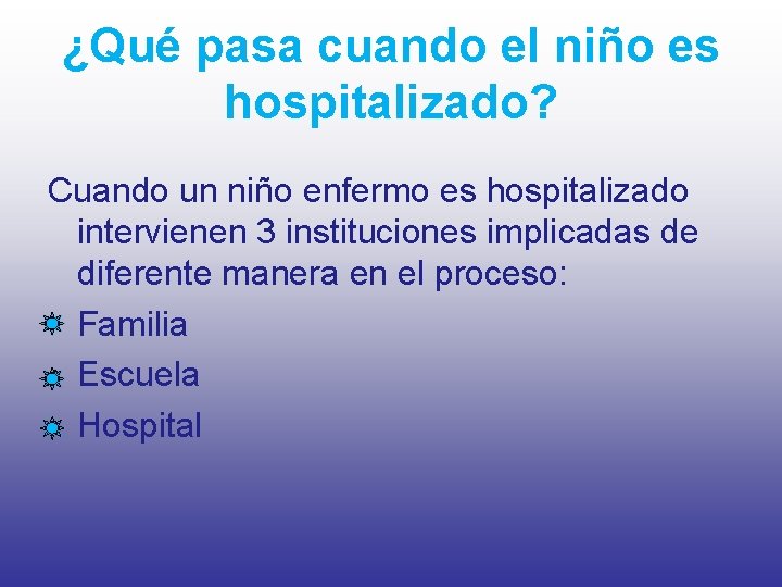 ¿Qué pasa cuando el niño es hospitalizado? Cuando un niño enfermo es hospitalizado intervienen