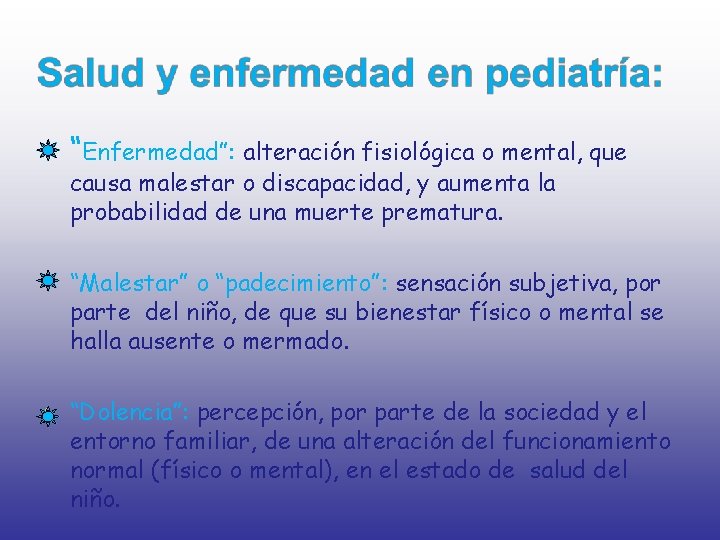  • “Enfermedad”: alteración fisiológica o mental, que causa malestar o discapacidad, y aumenta