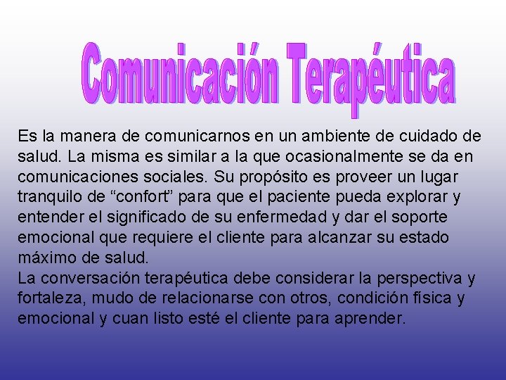 Es la manera de comunicarnos en un ambiente de cuidado de salud. La misma