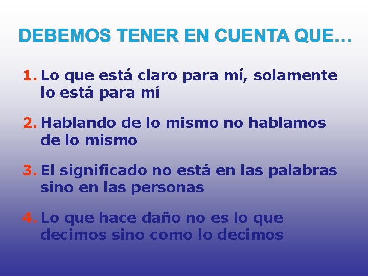 1. Lo que está claro para mí, solamente lo está para mí 2. Hablando