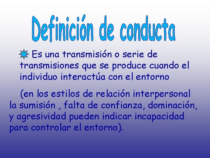 Es una transmisión o serie de transmisiones que se produce cuando el individuo interactúa