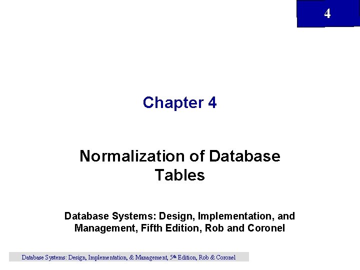 4 Chapter 4 Normalization of Database Tables Database Systems: Design, Implementation, and Management, Fifth