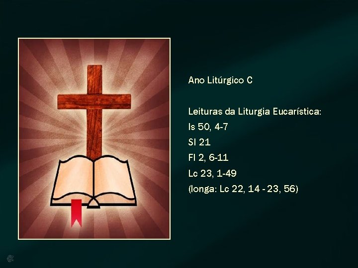 Ano Litúrgico C Leituras da Liturgia Eucarística: Is 50, 4 -7 Sl 21 Fl