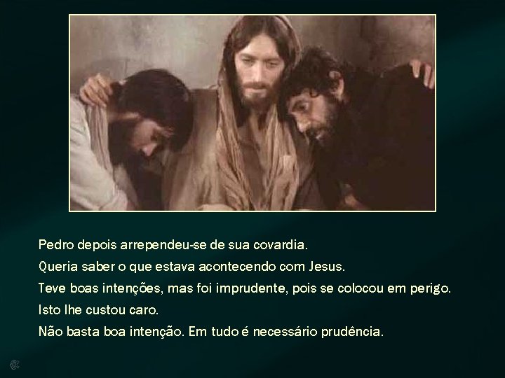 Pedro depois arrependeu-se de sua covardia. Queria saber o que estava acontecendo com Jesus.