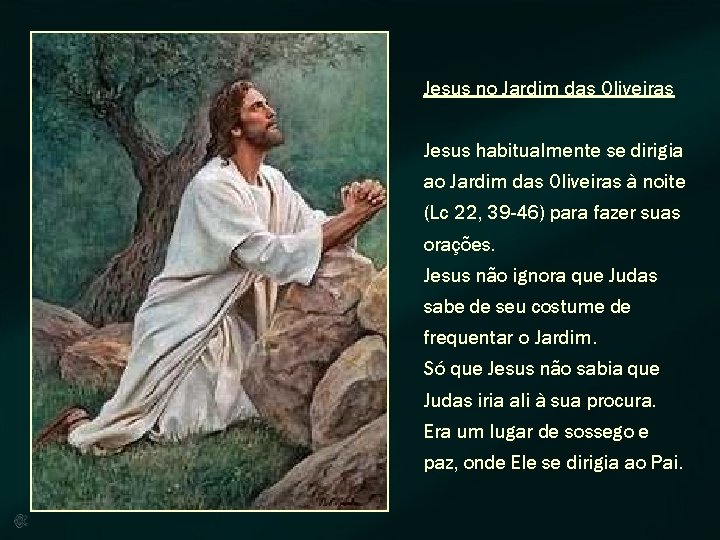 Jesus no Jardim das Oliveiras Jesus habitualmente se dirigia ao Jardim das Oliveiras à