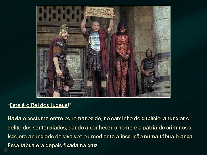 “Este é o Rei dos Judeus!” Havia o costume entre os romanos de, no