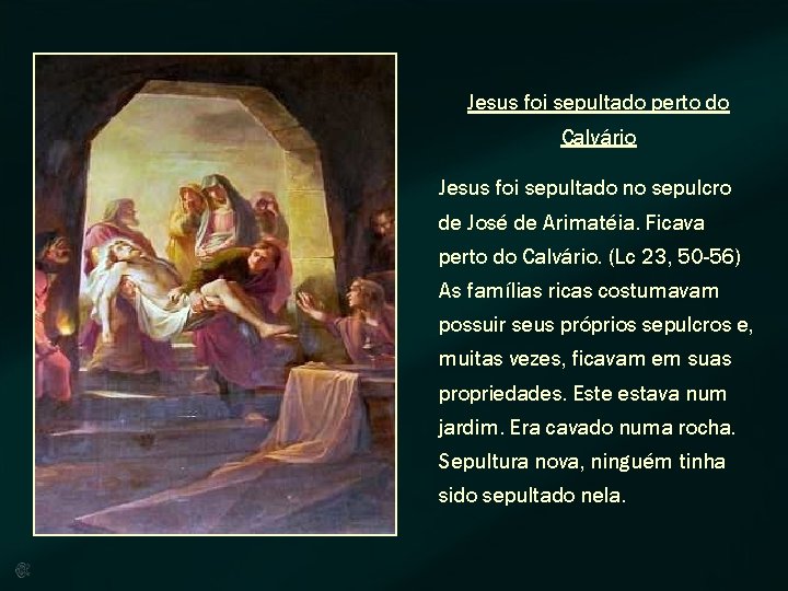 Jesus foi sepultado perto do Calvário Jesus foi sepultado no sepulcro de José de Jesus foi sepultado perto do Calvário Jesus foi sepultado no sepulcro de José de