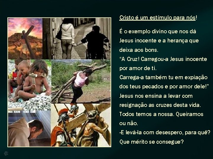 Cristo é um estímulo para nós! É o exemplo divino que nos dá Jesus