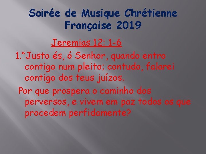 Soirée de Musique Chrétienne Française 2019 Jeremias 12: 1 -6 1. “Justo és, ó