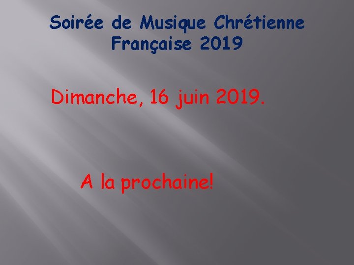 Soirée de Musique Chrétienne Française 2019 Dimanche, 16 juin 2019. A la prochaine! 