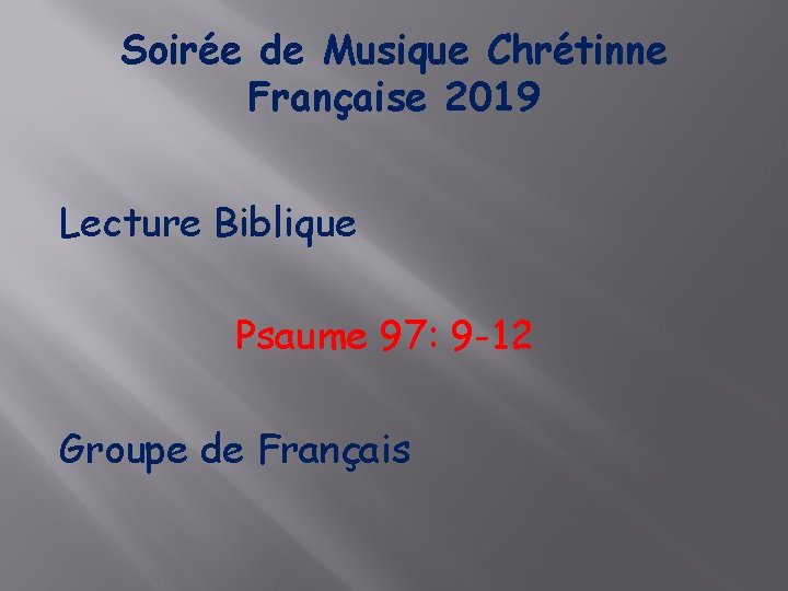 Soirée de Musique Chrétinne Française 2019 Lecture Biblique Psaume 97: 9 -12 Groupe de