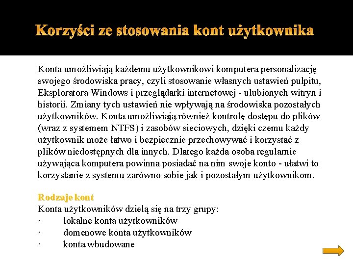 Konta umożliwiają każdemu użytkownikowi komputera personalizację swojego środowiska pracy, czyli stosowanie własnych ustawień pulpitu,