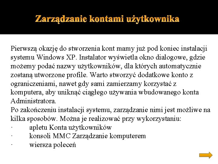 Pierwszą okazję do stworzenia kont mamy już pod koniec instalacji systemu Windows XP. Instalator