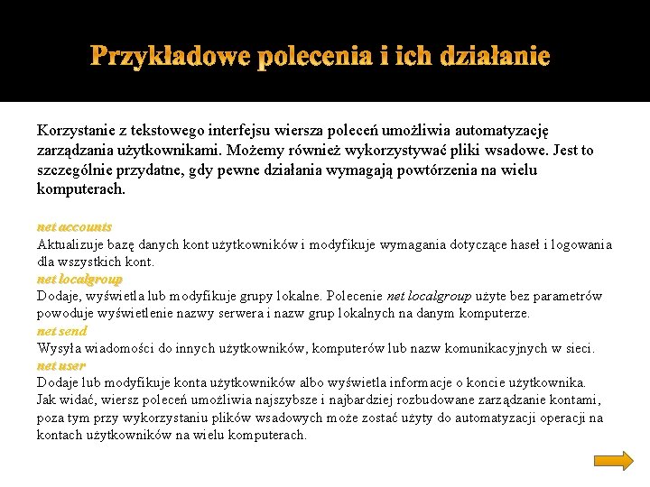 Korzystanie z tekstowego interfejsu wiersza poleceń umożliwia automatyzację zarządzania użytkownikami. Możemy również wykorzystywać pliki