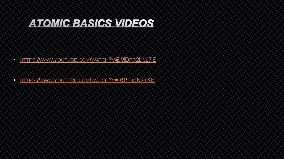 ATOMIC BASICS VIDEOS • HTTPS: //WWW. YOUTUBE. COM/WATCH? V= EMDRB 2 LQL 7 E