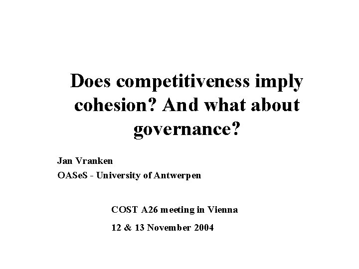 Does competitiveness imply cohesion? And what about governance? Jan Vranken OASe. S - University