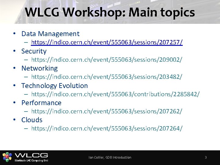 WLCG Workshop: Main topics • Data Management – https: //indico. cern. ch/event/555063/sessions/207257/ • Security