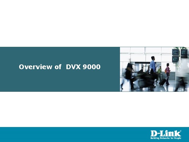 Overview of DVX 9000 