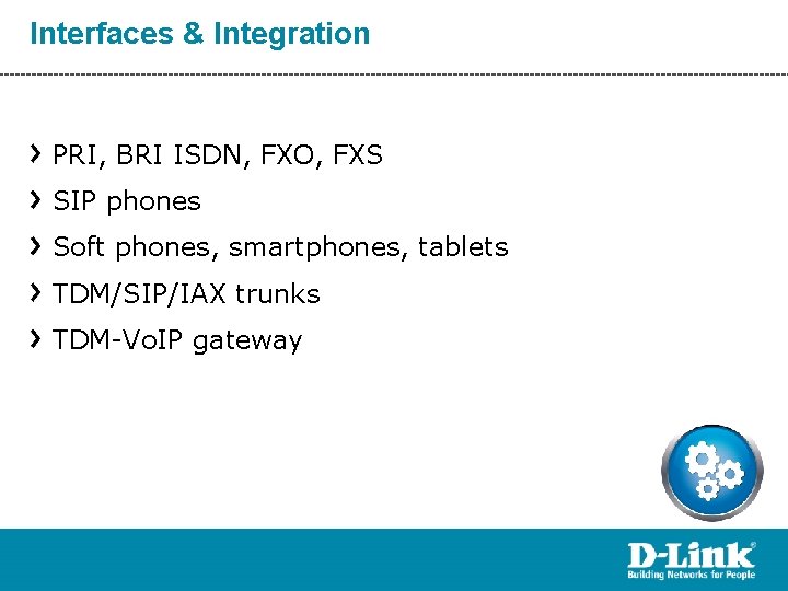 Interfaces & Integration PRI, BRI ISDN, FXO, FXS SIP phones Soft phones, smartphones, tablets